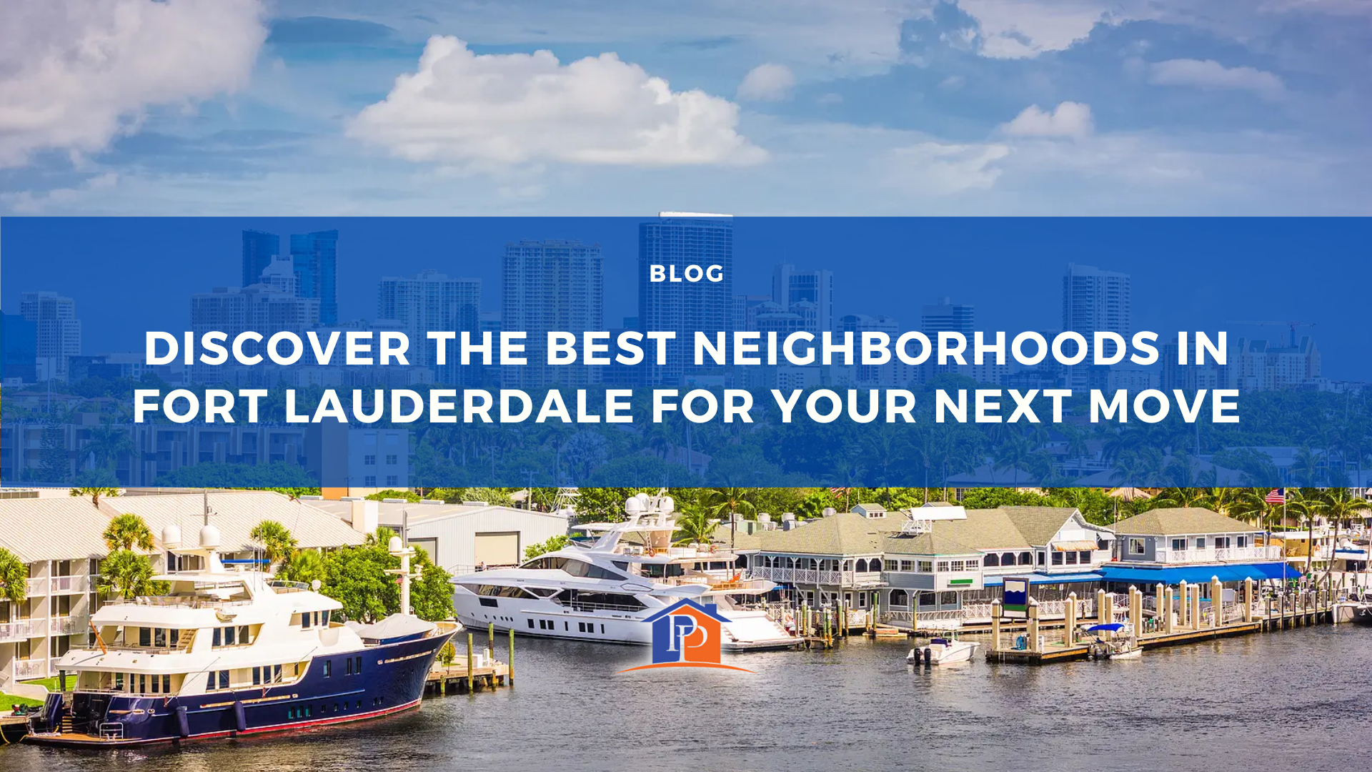 Discover the Best Neighborhoods in Fort Lauderdale for Your Next Move